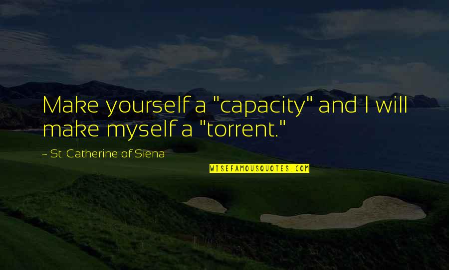 Cheick Oumar Quotes By St. Catherine Of Siena: Make yourself a "capacity" and I will make Cheick Oumar Quotes By St. Catherine Of Siena: Make yourself a "capacity" and I will make