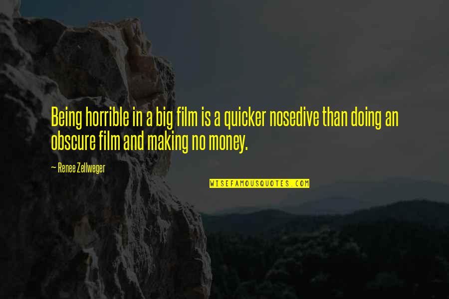 Cheif Quotes By Renee Zellweger: Being horrible in a big film is a Cheif Quotes By Renee Zellweger: Being horrible in a big film is a