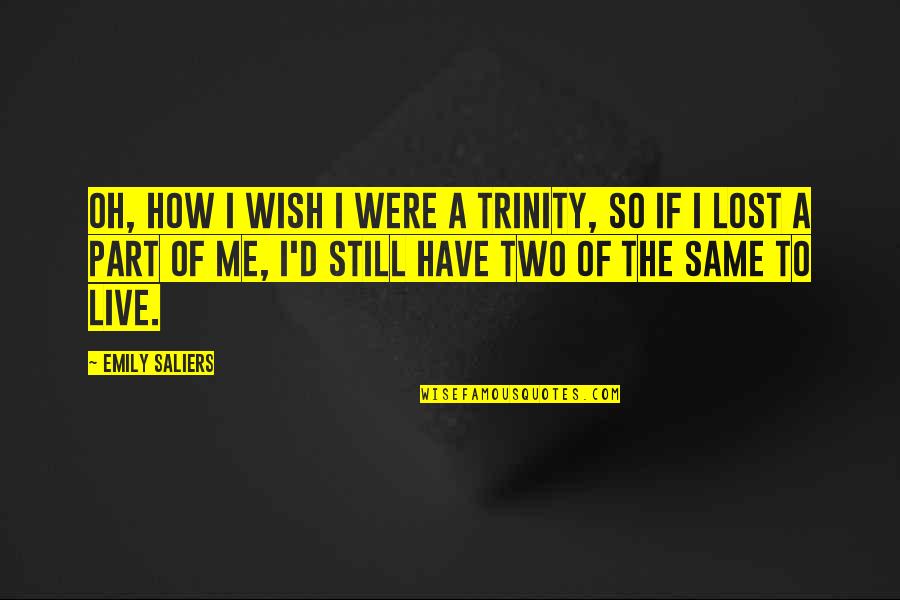 Cheifer Law Quotes By Emily Saliers: Oh, how I wish I were a trinity,