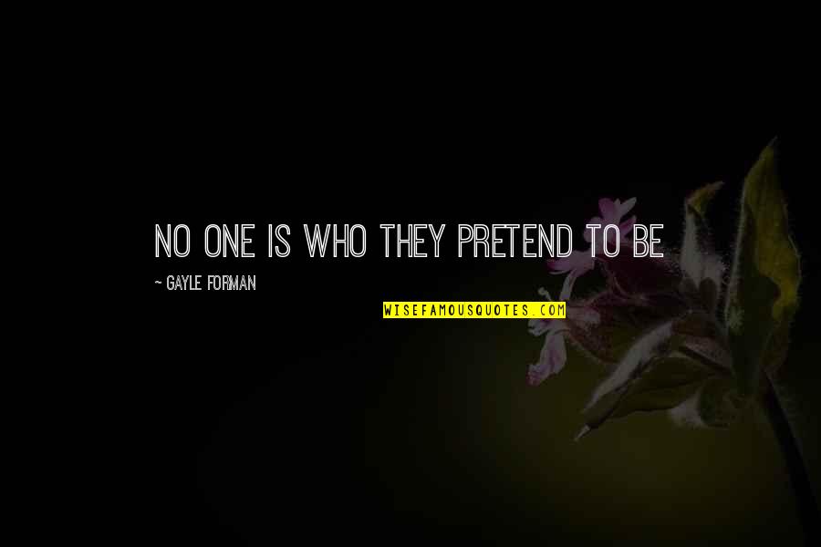 Cheifer Law Quotes By Gayle Forman: No one is who they pretend to be