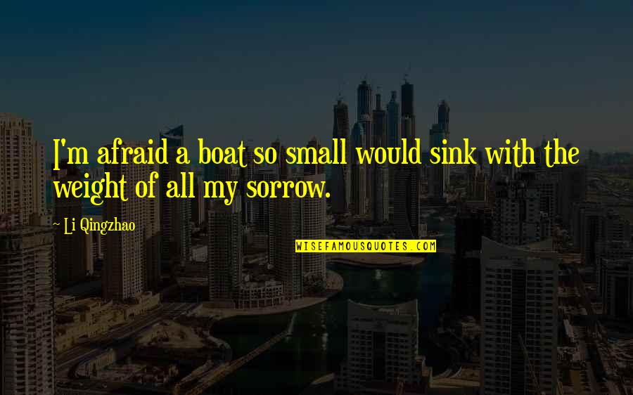 Cheifetz Quotes By Li Qingzhao: I'm afraid a boat so small would sink