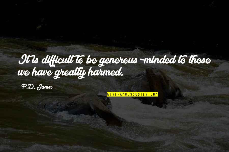 Cheifetz Quotes By P.D. James: It is difficult to be generous-minded to those