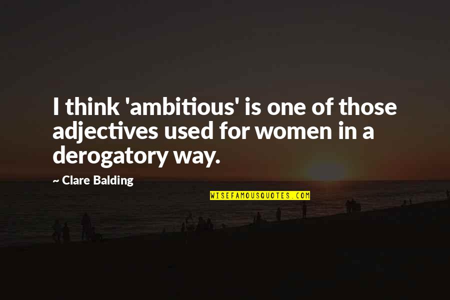 Cheikh Anta Diop Famous Quotes By Clare Balding: I think 'ambitious' is one of those adjectives