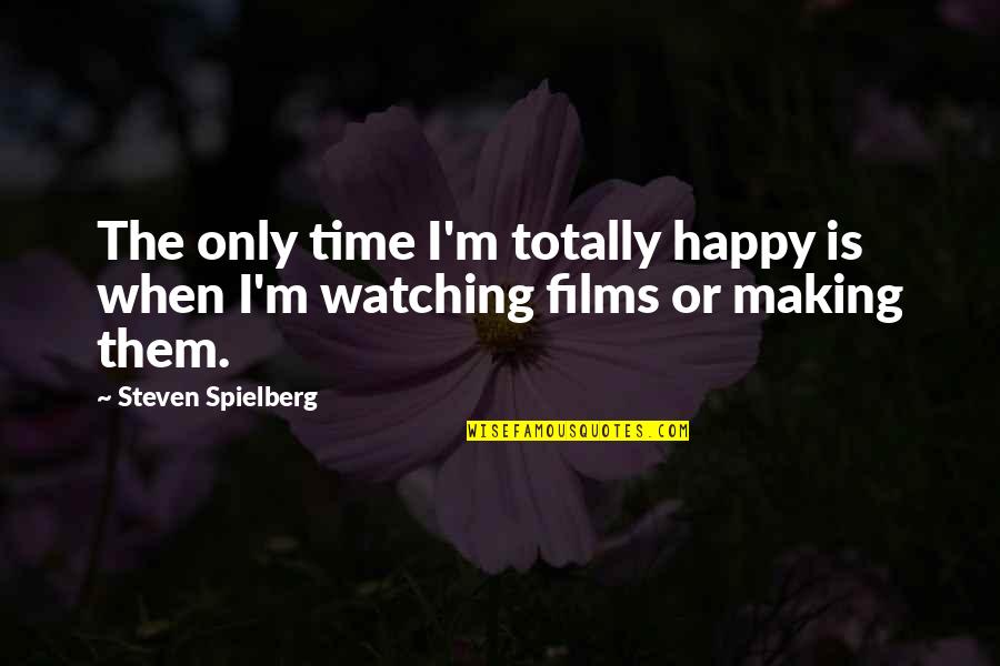 Cheikh Anta Diop Quotes By Steven Spielberg: The only time I'm totally happy is when