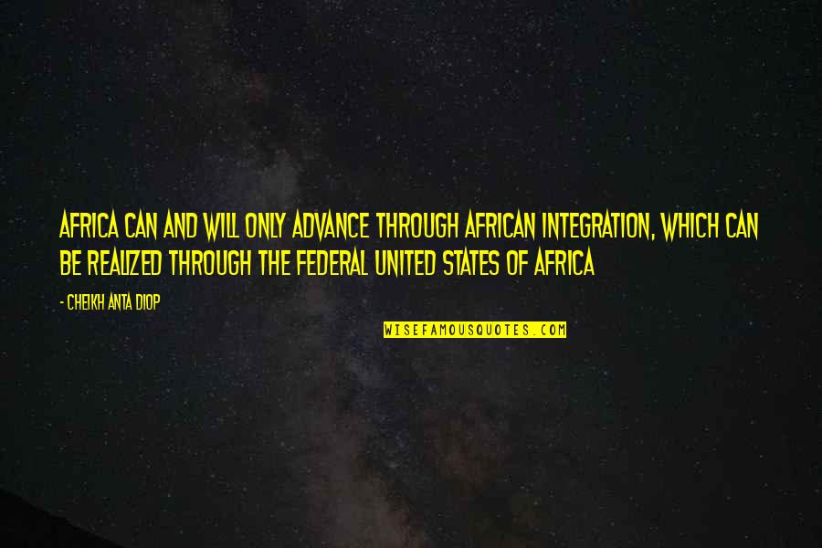 Cheikh Quotes By Cheikh Anta Diop: Africa can and will only advance through African