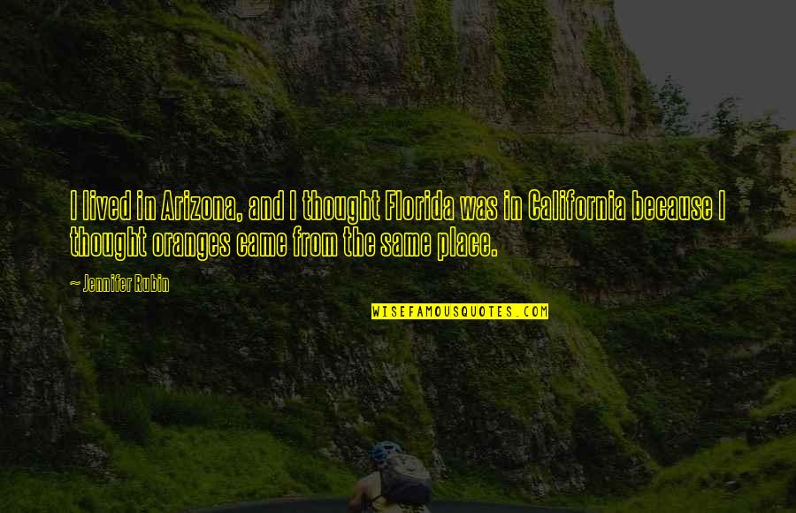 Cheikh Quotes By Jennifer Rubin: I lived in Arizona, and I thought Florida