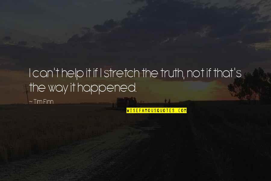 Cheikha El Quotes By Tim Finn: I can't help it if I stretch the