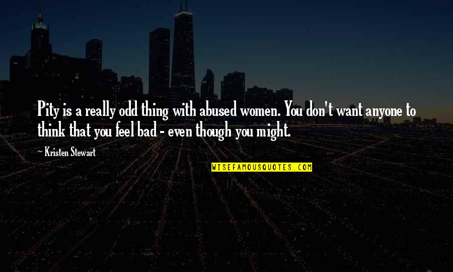 Cheikha Hamdaouia Quotes By Kristen Stewart: Pity is a really odd thing with abused Cheikha Hamdaouia Quotes By Kristen Stewart: Pity is a really odd thing with abused