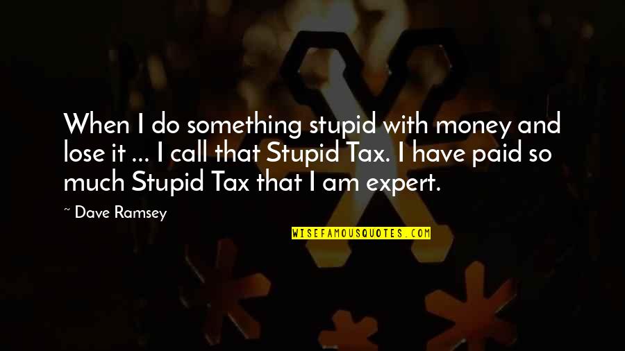 Cheikha Quotes By Dave Ramsey: When I do something stupid with money and
