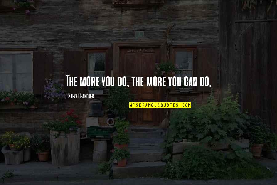 Cheilectomy Quotes By Steve Chandler: The more you do, the more you can