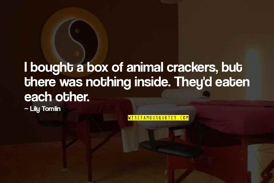 Cheilitas Chamoy Quotes By Lily Tomlin: I bought a box of animal crackers, but Cheilitas Chamoy Quotes By Lily Tomlin: I bought a box of animal crackers, but