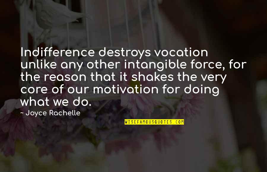 Chein Spasum Quotes By Joyce Rachelle: Indifference destroys vocation unlike any other intangible force,