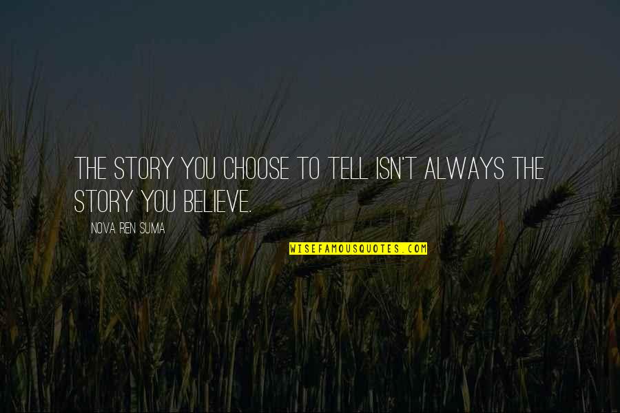 Cheio Cheio Quotes By Nova Ren Suma: The story you choose to tell isn't always Cheio Cheio Quotes By Nova Ren Suma: The story you choose to tell isn't always