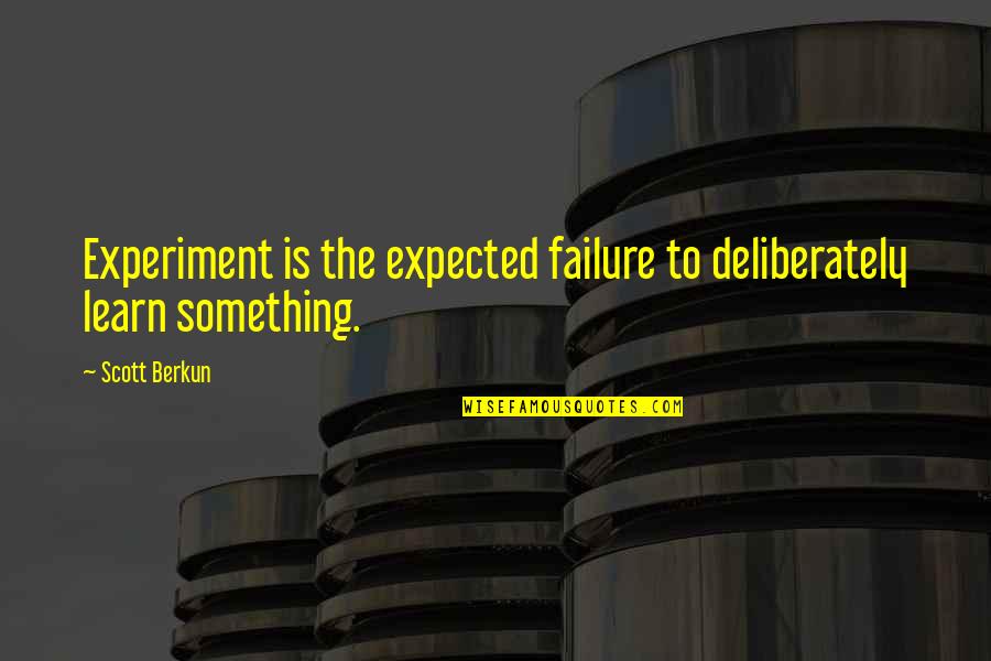 Cheio De Vida Quotes By Scott Berkun: Experiment is the expected failure to deliberately learn