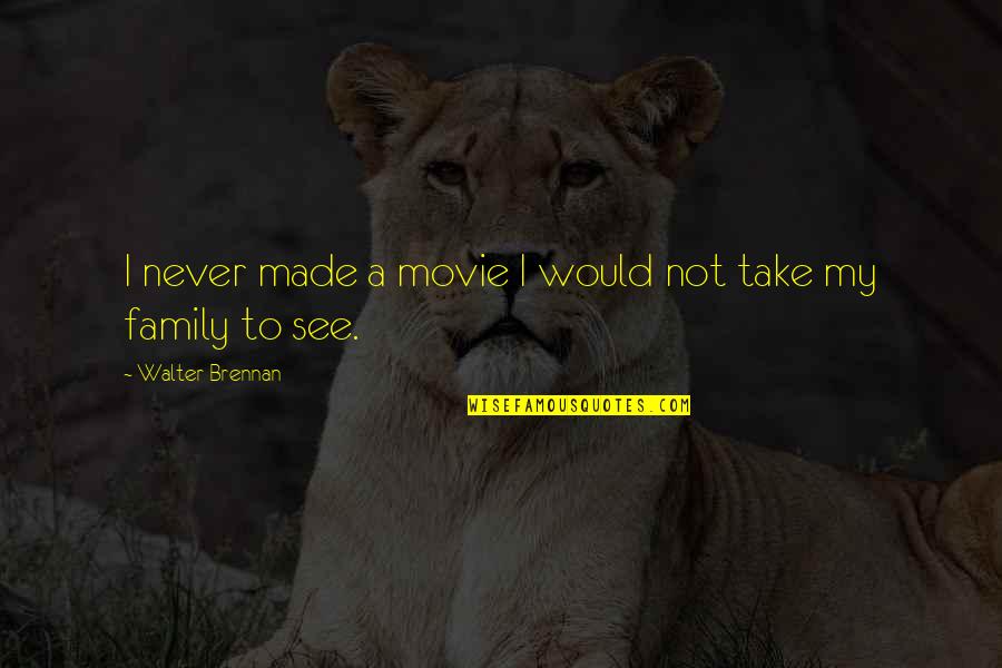 Cheirar Quotes By Walter Brennan: I never made a movie I would not