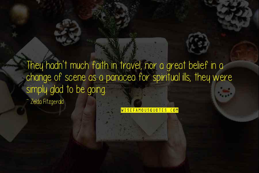 Cheirar Quotes By Zelda Fitzgerald: They hadn't much faith in travel, nor a