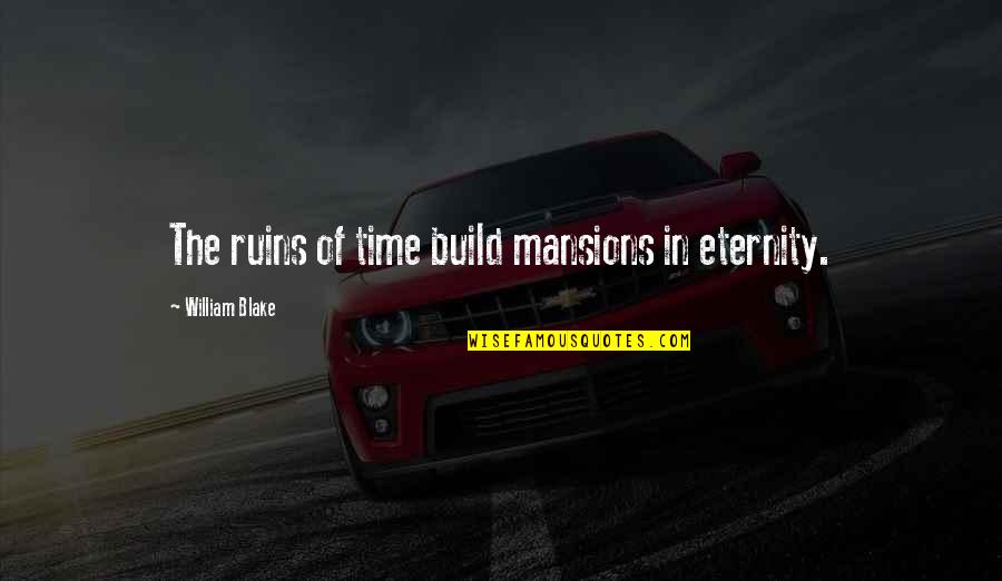 Cheiro Numerology Quotes By William Blake: The ruins of time build mansions in eternity. Cheiro Numerology Quotes By William Blake: The ruins of time build mansions in eternity.