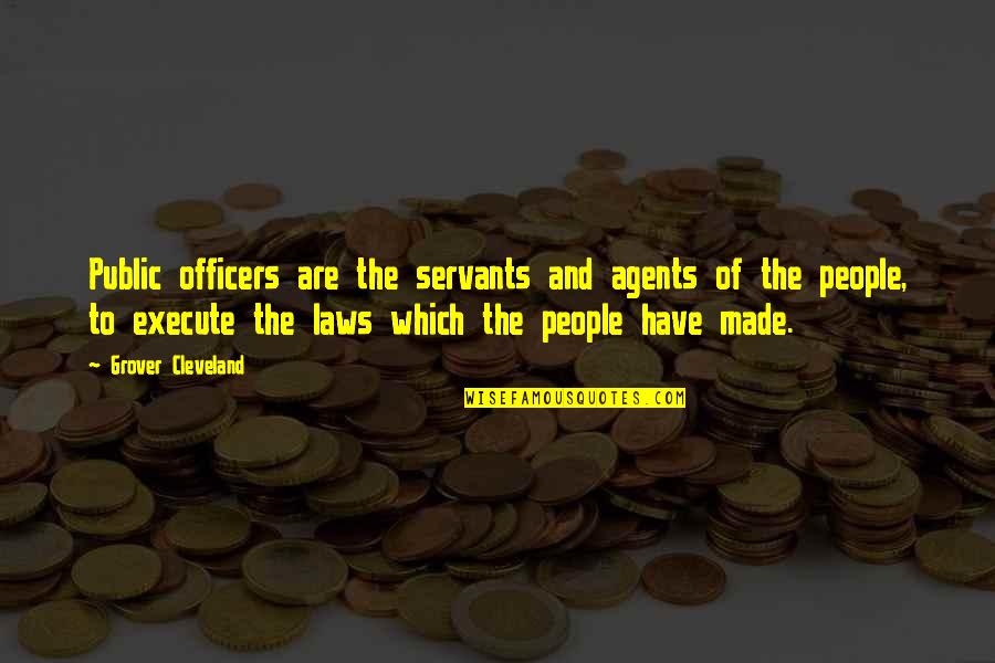 Cheiron Brandon Quotes By Grover Cleveland: Public officers are the servants and agents of Cheiron Brandon Quotes By Grover Cleveland: Public officers are the servants and agents of