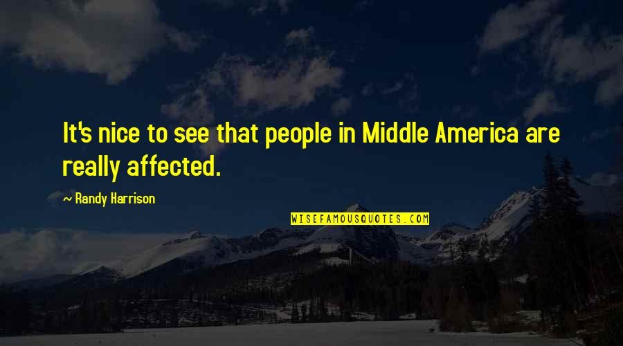 Cheiron Brandon Quotes By Randy Harrison: It's nice to see that people in Middle Cheiron Brandon Quotes By Randy Harrison: It's nice to see that people in Middle