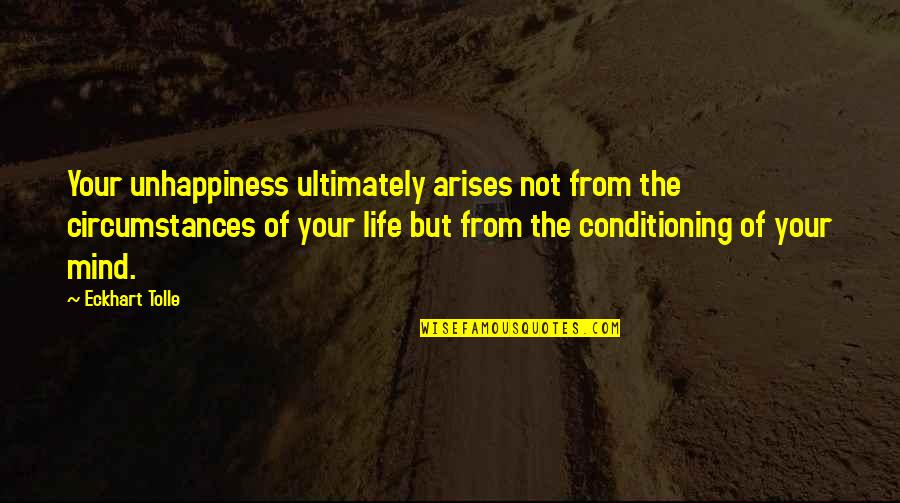Cheiron Quotes By Eckhart Tolle: Your unhappiness ultimately arises not from the circumstances