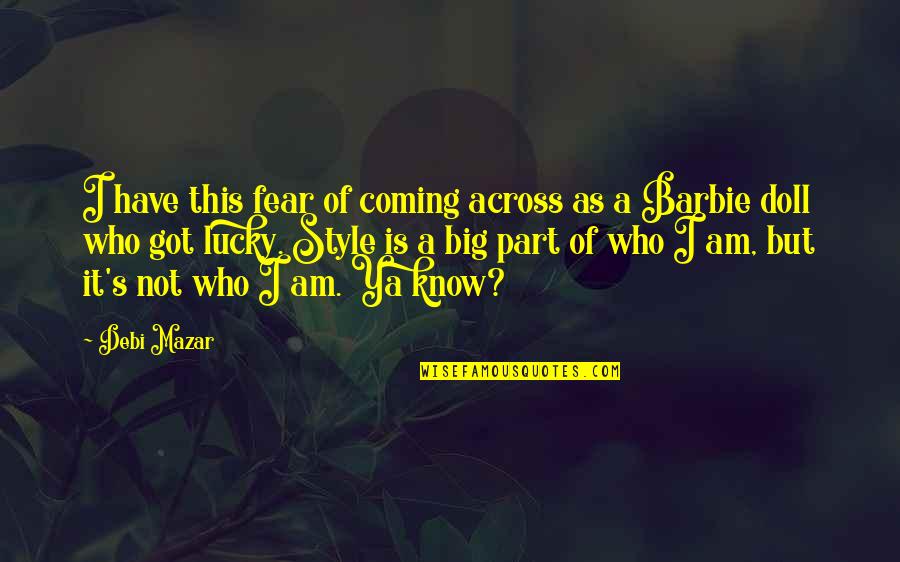 Cheiros Bons Quotes By Debi Mazar: I have this fear of coming across as Cheiros Bons Quotes By Debi Mazar: I have this fear of coming across as