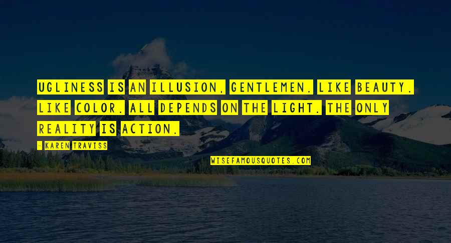 Cheit Quotes By Karen Traviss: Ugliness is an illusion, gentlemen. Like beauty. Like