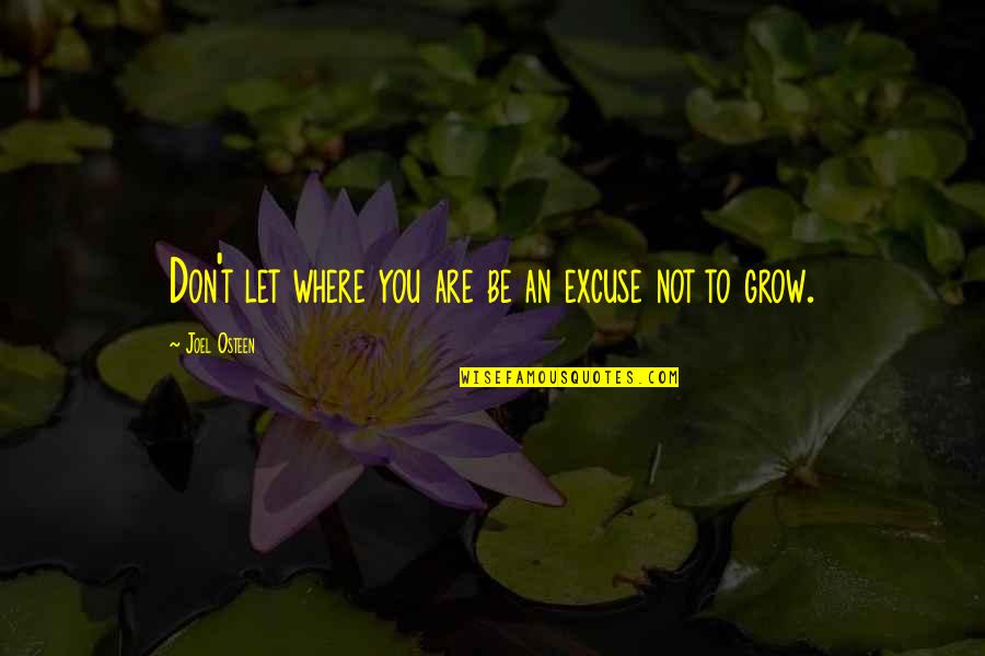 Chejar Quotes By Joel Osteen: Don't let where you are be an excuse