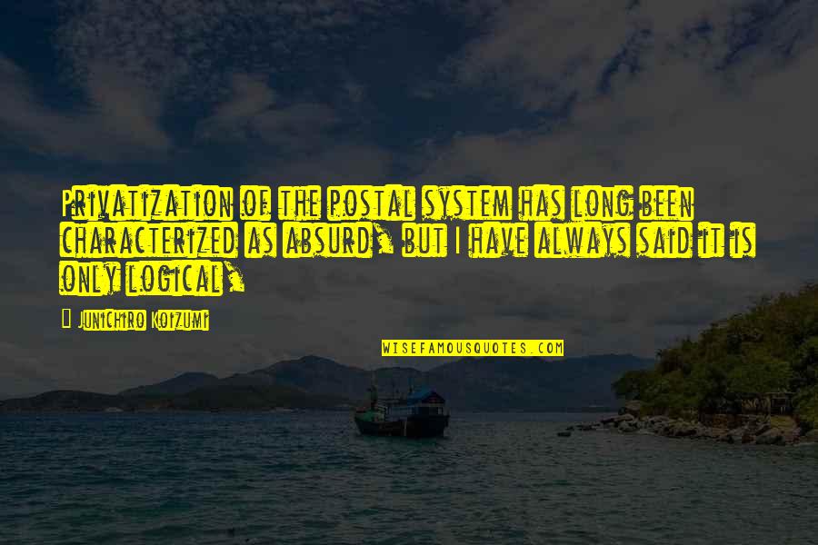 Chejar Quotes By Junichiro Koizumi: Privatization of the postal system has long been