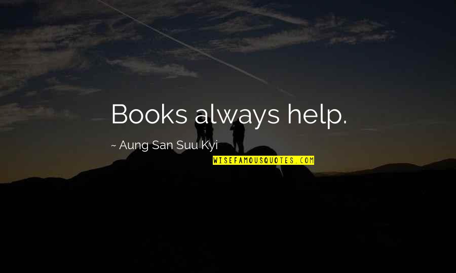 Chejong Quotes By Aung San Suu Kyi: Books always help.
