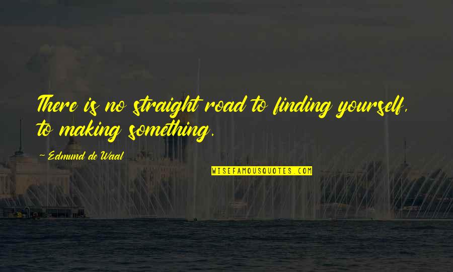 Chekan Baryani Quotes By Edmund De Waal: There is no straight road to finding yourself,