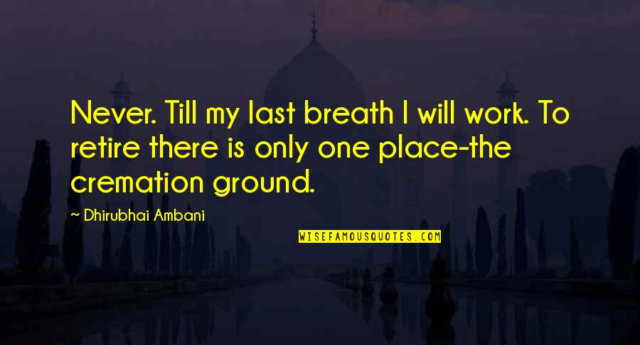 Chekan Recipe Quotes By Dhirubhai Ambani: Never. Till my last breath I will work.