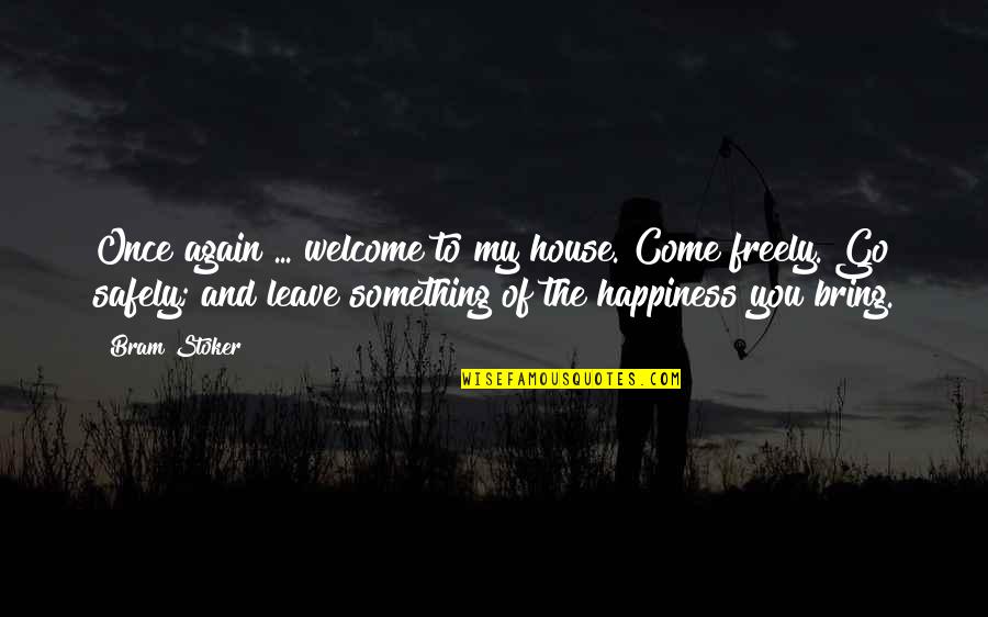 Cheke Cheese Quotes By Bram Stoker: Once again ... welcome to my house. Come