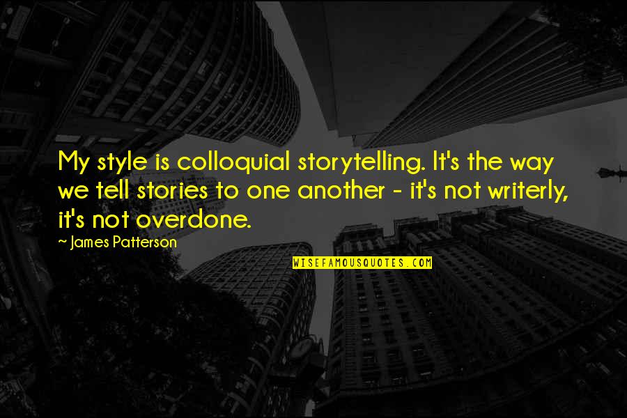 Cheke In English Quotes By James Patterson: My style is colloquial storytelling. It's the way