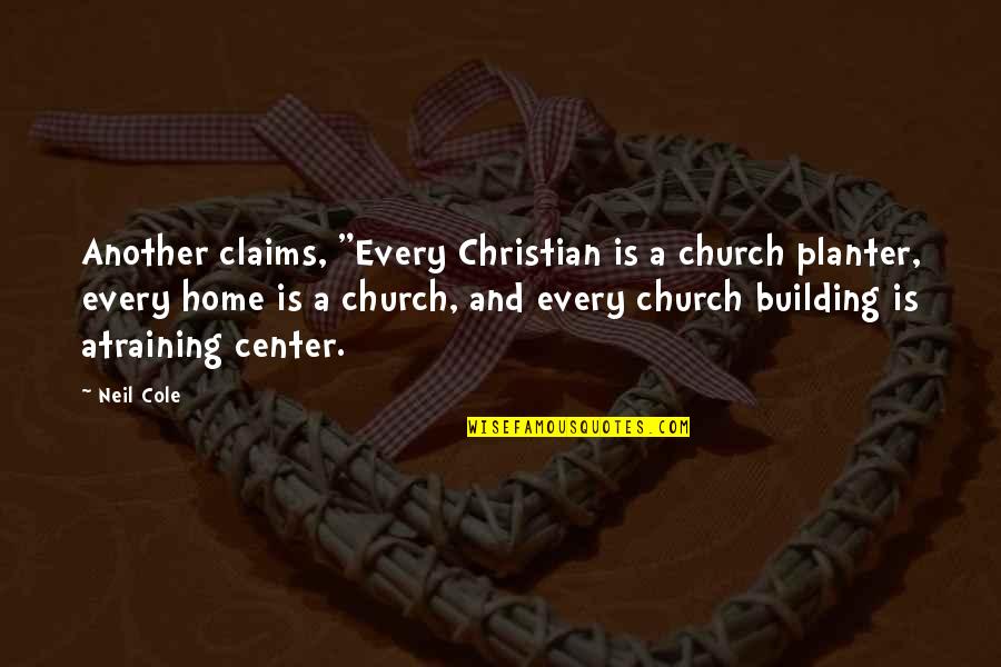 Chekesha Basketball Quotes By Neil Cole: Another claims, "Every Christian is a church planter,