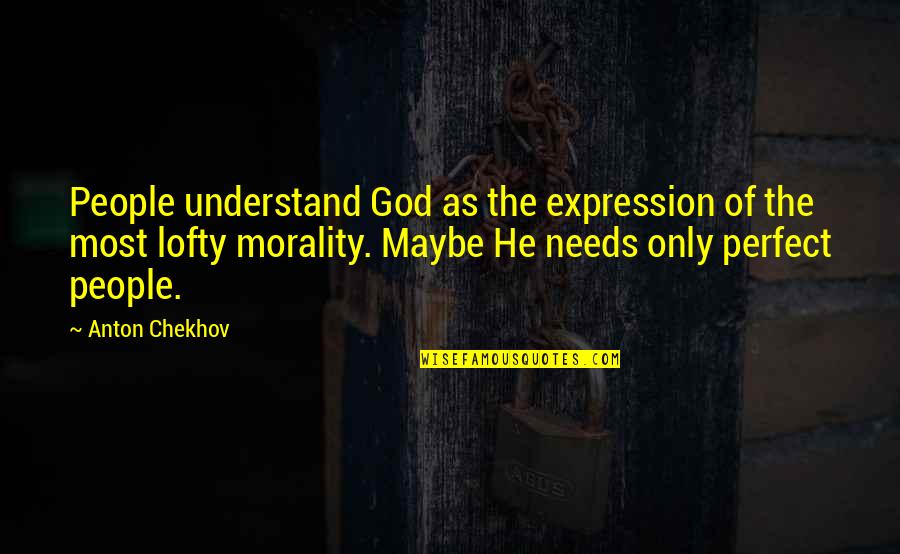 Chekhov Quotes By Anton Chekhov: People understand God as the expression of the