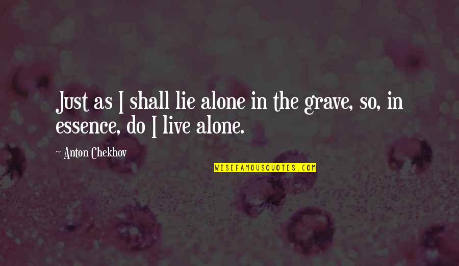 Chekhov Quotes By Anton Chekhov: Just as I shall lie alone in the