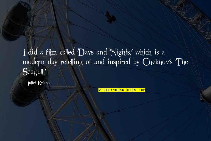 Chekhov Seagull Quotes By Juliet Rylance: I did a film called 'Days and Nights,'