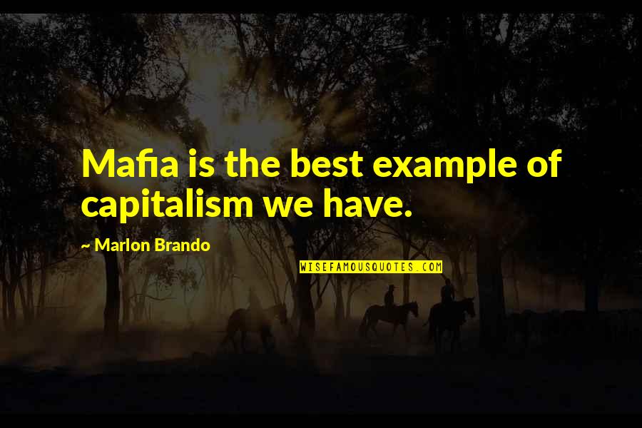 Chekhov The Cherry Orchard Quotes By Marlon Brando: Mafia is the best example of capitalism we