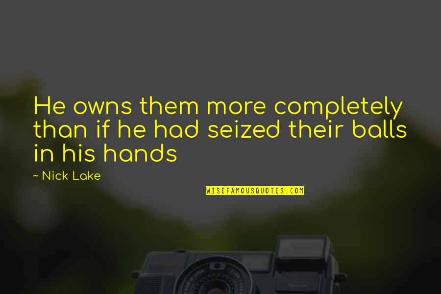 Chekhov Uncle Vanya Quotes By Nick Lake: He owns them more completely than if he