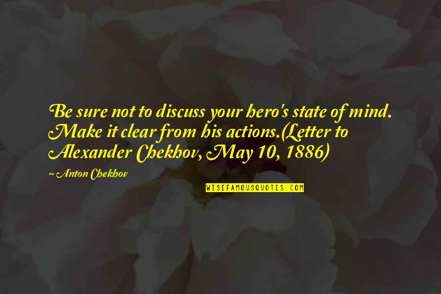 Chekhov Writing Quotes By Anton Chekhov: Be sure not to discuss your hero's state