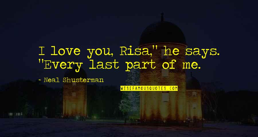 Chekhovian Sister Quotes By Neal Shusterman: I love you, Risa," he says. "Every last
