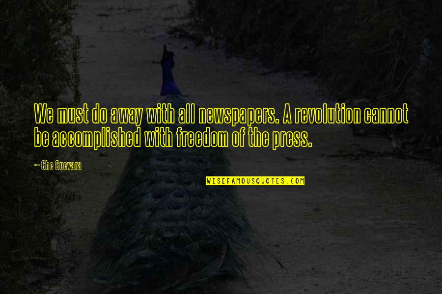 Che'l Quotes By Che Guevara: We must do away with all newspapers. A