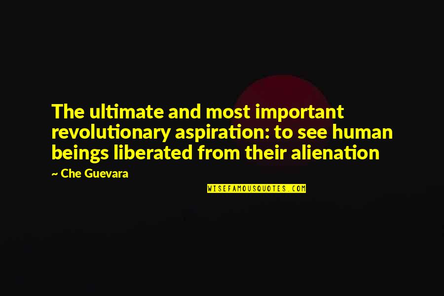 Che'l Quotes By Che Guevara: The ultimate and most important revolutionary aspiration: to