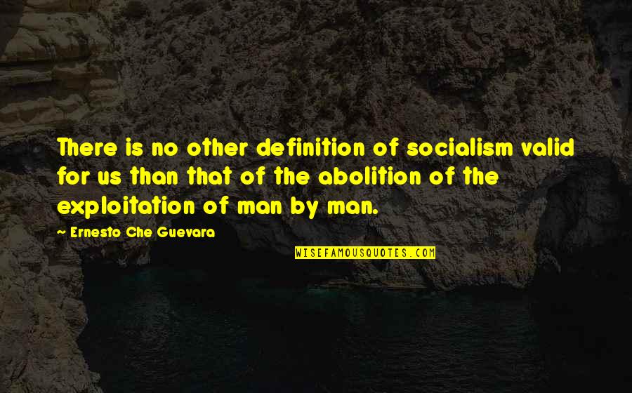 Che'l Quotes By Ernesto Che Guevara: There is no other definition of socialism valid
