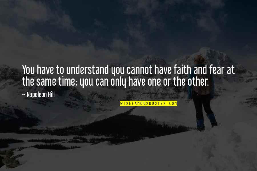 Chelada Recipe Quotes By Napoleon Hill: You have to understand you cannot have faith Chelada Recipe Quotes By Napoleon Hill: You have to understand you cannot have faith