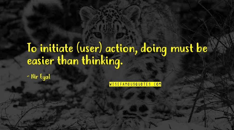 Chelada Recipe Quotes By Nir Eyal: To initiate (user) action, doing must be easier