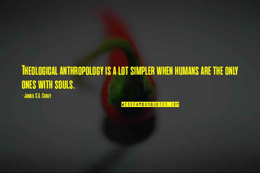Chelakkara Panchayath Quotes By James S.A. Corey: Theological anthropology is a lot simpler when humans