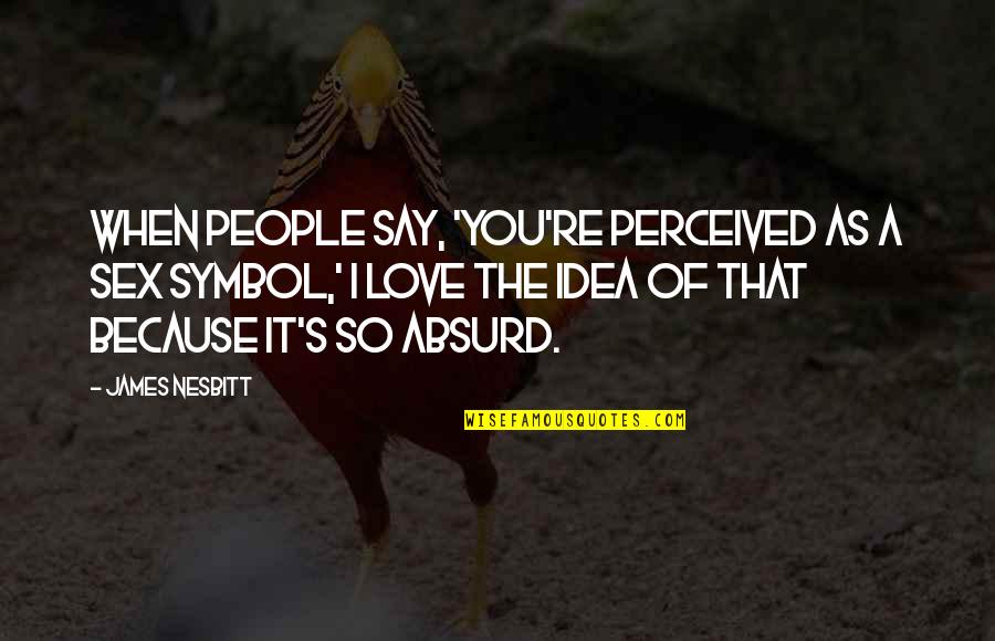 Chelakkara Pincode Quotes By James Nesbitt: When people say, 'You're perceived as a sex