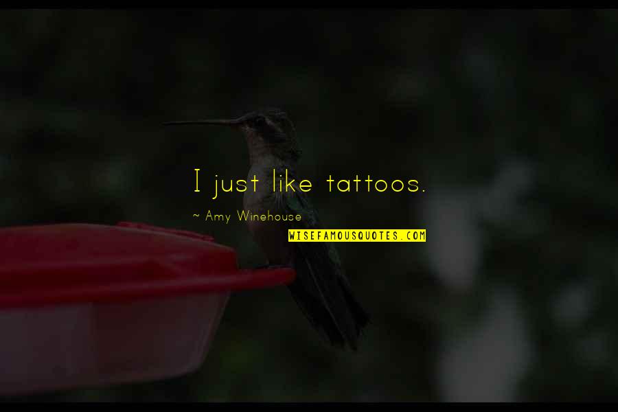 Chelakkara Police Quotes By Amy Winehouse: I just like tattoos. Chelakkara Police Quotes By Amy Winehouse: I just like tattoos.
