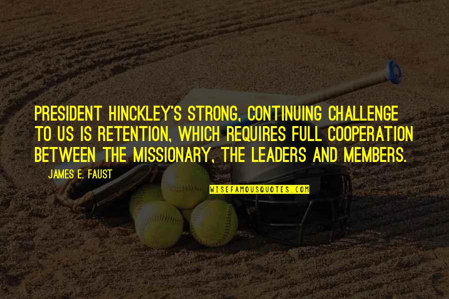 Chelakkara Police Quotes By James E. Faust: President Hinckley's strong, continuing challenge to us is Chelakkara Police Quotes By James E. Faust: President Hinckley's strong, continuing challenge to us is